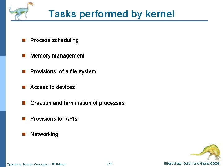 Tasks performed by kernel n Process scheduling n Memory management n Provisions of a