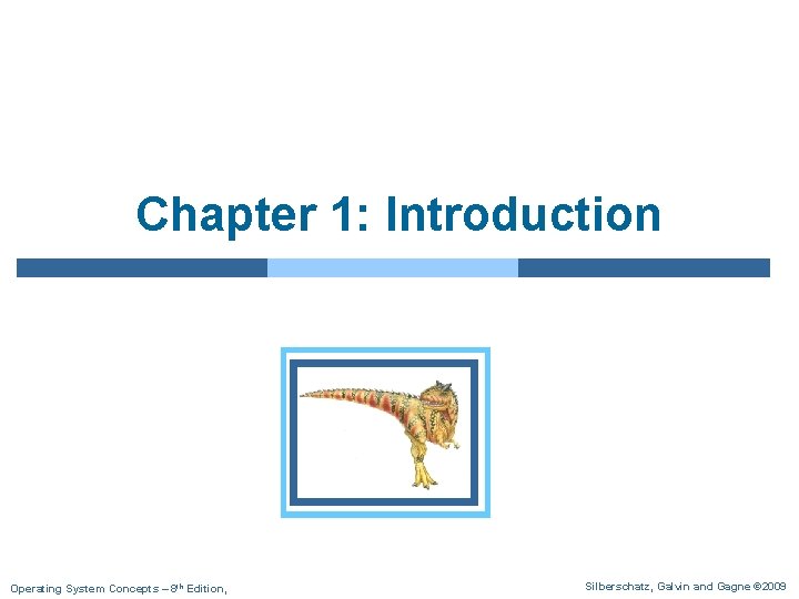 Chapter 1: Introduction Operating System Concepts – 8 th Edition, Silberschatz, Galvin and Gagne