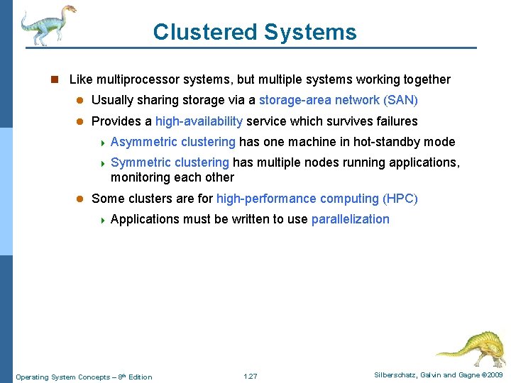 Clustered Systems n Like multiprocessor systems, but multiple systems working together l Usually sharing