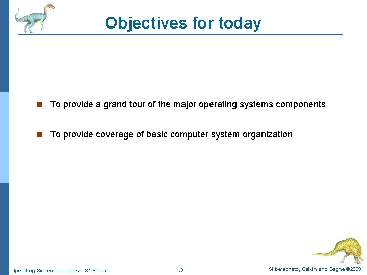 Objectives for today n To provide a grand tour of the major operating systems