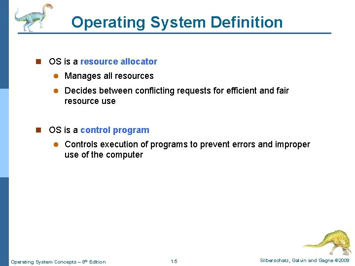 Operating System Definition n OS is a resource allocator l Manages all resources l