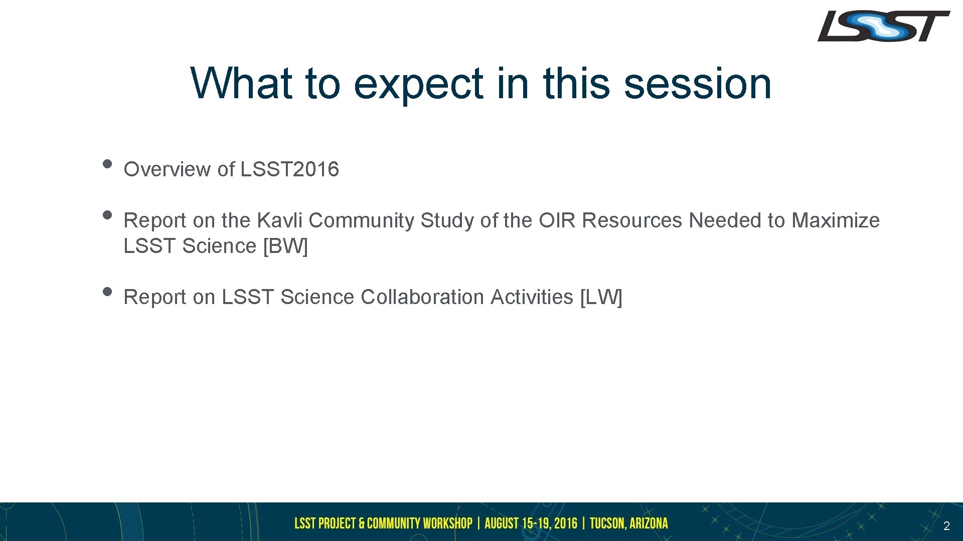 What to expect in this session • Overview of LSST 2016 • Report on