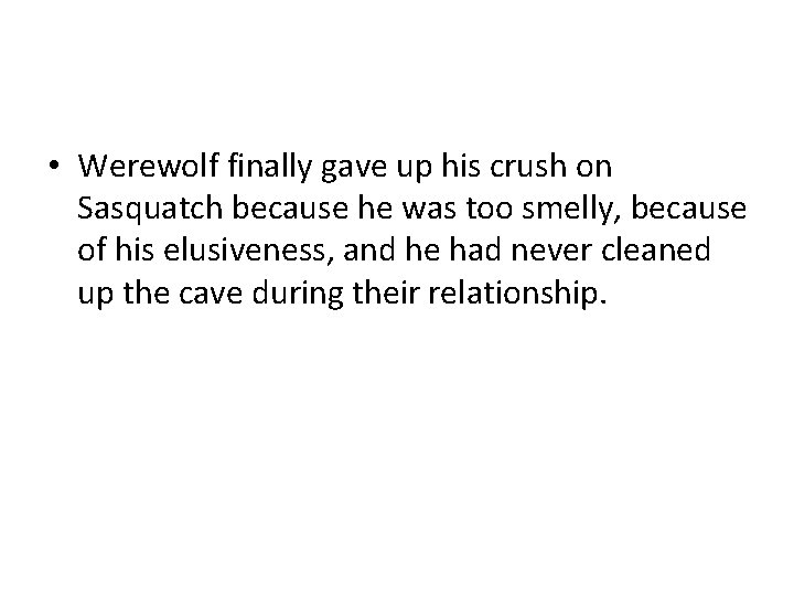  • Werewolf finally gave up his crush on Sasquatch because he was too