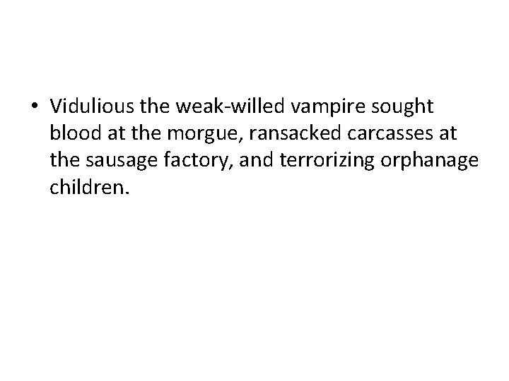  • Vidulious the weak-willed vampire sought blood at the morgue, ransacked carcasses at