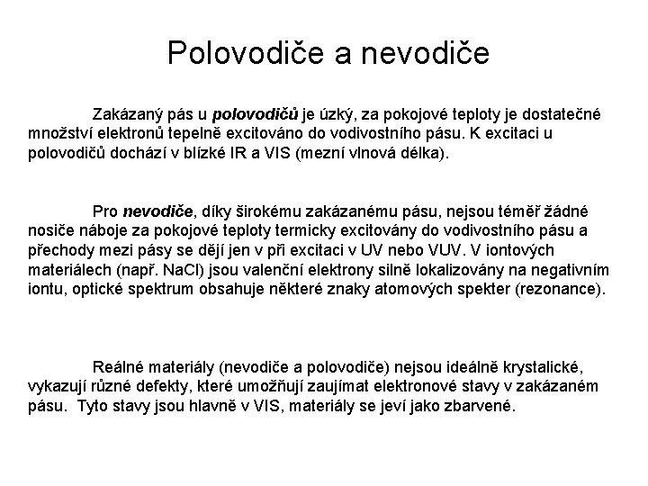  Polovodiče a nevodiče Zakázaný pás u polovodičů je úzký, za pokojové teploty je