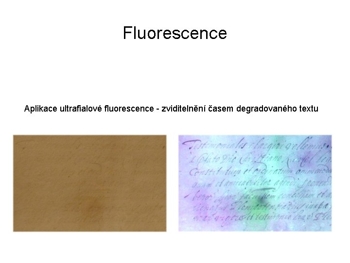 Fluorescence Aplikace ultrafialové fluorescence - zviditelnění časem degradovaného textu 