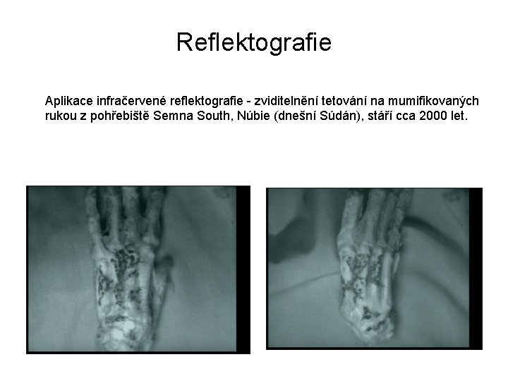 Reflektografie Aplikace infračervené reflektografie - zviditelnění tetování na mumifikovaných rukou z pohřebiště Semna South,