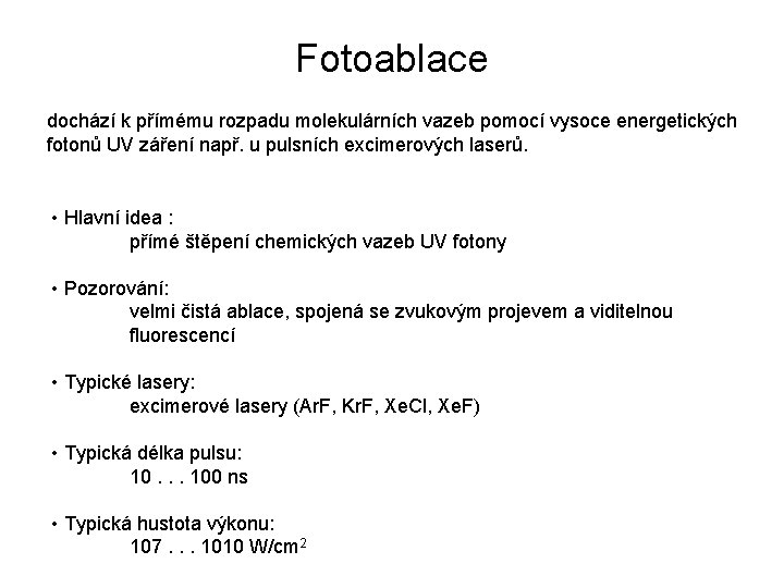 Fotoablace dochází k přímému rozpadu molekulárních vazeb pomocí vysoce energetických fotonů UV záření např. Fotoablace dochází k přímému rozpadu molekulárních vazeb pomocí vysoce energetických fotonů UV záření např.