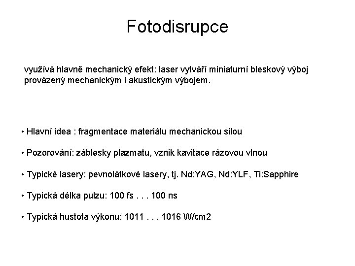 Fotodisrupce využívá hlavně mechanický efekt: laser vytváří miniaturní bleskový výboj provázený mechanickým i akustickým