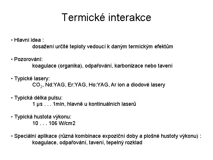 Termické interakce • Hlavní idea : dosažení určité teploty vedoucí k daným termickým efektům