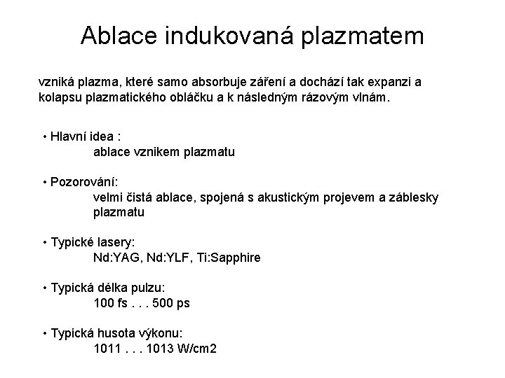 Ablace indukovaná plazmatem vzniká plazma, které samo absorbuje záření a dochází tak expanzi a Ablace indukovaná plazmatem vzniká plazma, které samo absorbuje záření a dochází tak expanzi a