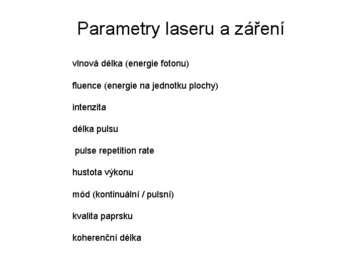 Parametry laseru a záření vlnová délka (energie fotonu) fluence (energie na jednotku plochy) intenzita