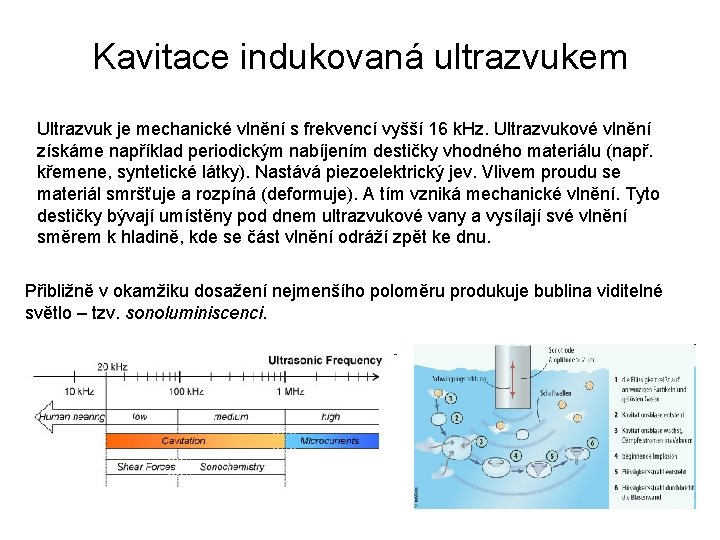 Kavitace indukovaná ultrazvukem Ultrazvuk je mechanické vlnění s frekvencí vyšší 16 k. Hz. Ultrazvukové