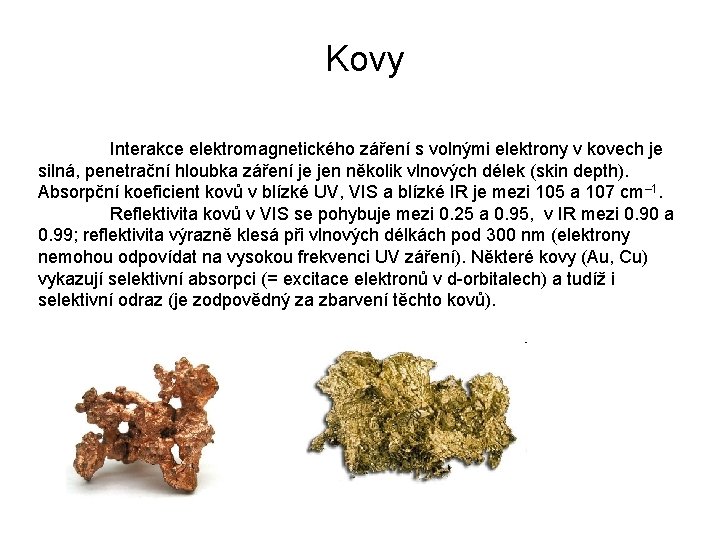  Kovy Interakce elektromagnetického záření s volnými elektrony v kovech je silná, penetrační hloubka