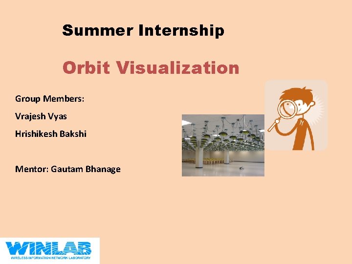 Summer Internship Orbit Visualization Group Members: Vrajesh Vyas Hrishikesh Bakshi Mentor: Gautam Bhanage 