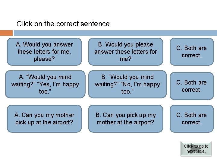 Verbs followed by infinitives Click on the correct sentence. Both are correct. “Please” A.