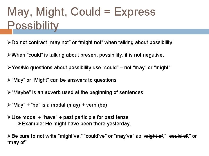 May, Might, Could = Express Possibility ØDo not contract “may not” or “might not”