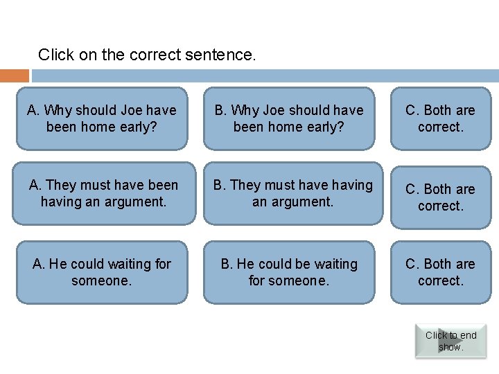 Verbs followed by infinitives Click on the correct sentence. Correct. Modal comes Incorrect. Modal