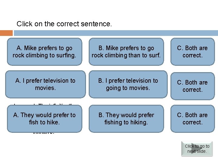 Verbs followed by infinitives Click on the correct sentence. Incorrect. Use “than + A.