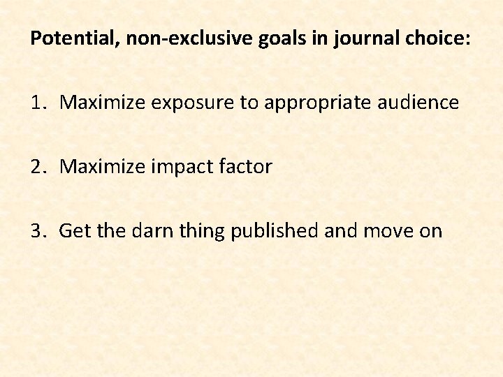 Potential, non-exclusive goals in journal choice: 1. Maximize exposure to appropriate audience 2. Maximize Potential, non-exclusive goals in journal choice: 1. Maximize exposure to appropriate audience 2. Maximize