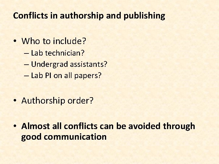 Conflicts in authorship and publishing • Who to include? – Lab technician? – Undergrad