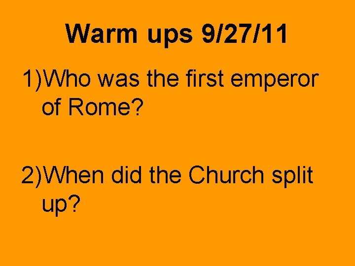 Warm ups 9/27/11 1)Who was the first emperor of Rome? 2)When did the Church