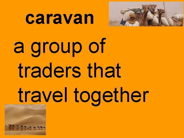 caravan a group of traders that travel together 