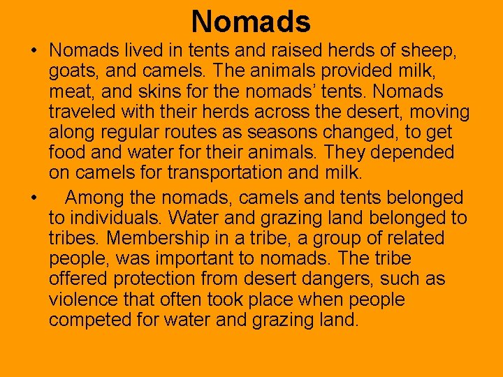 Nomads • Nomads lived in tents and raised herds of sheep, goats, and camels.
