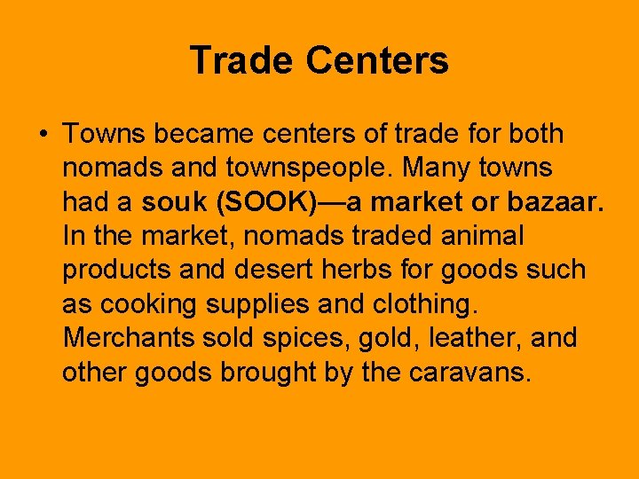 Trade Centers • Towns became centers of trade for both nomads and townspeople. Many Trade Centers • Towns became centers of trade for both nomads and townspeople. Many