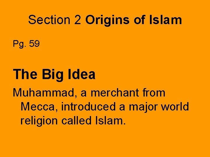 Section 2 Origins of Islam Pg. 59 The Big Idea Muhammad, a merchant from
