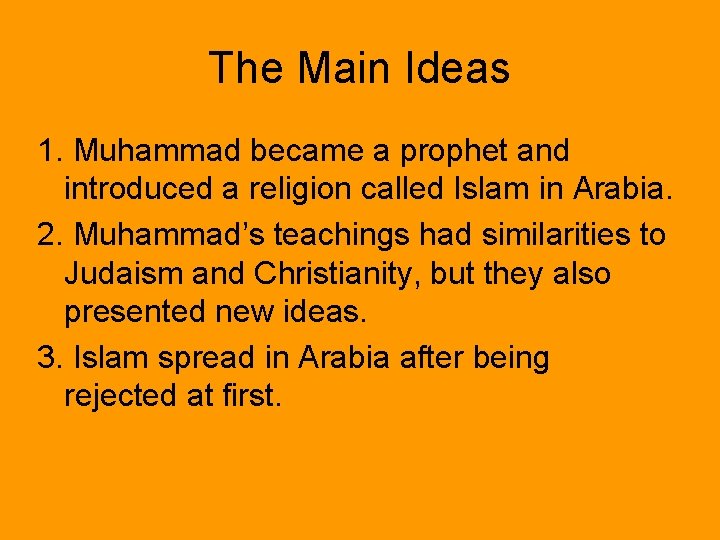 The Main Ideas 1. Muhammad became a prophet and introduced a religion called Islam
