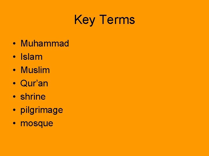 Key Terms • • Muhammad Islam Muslim Qur’an shrine pilgrimage mosque 