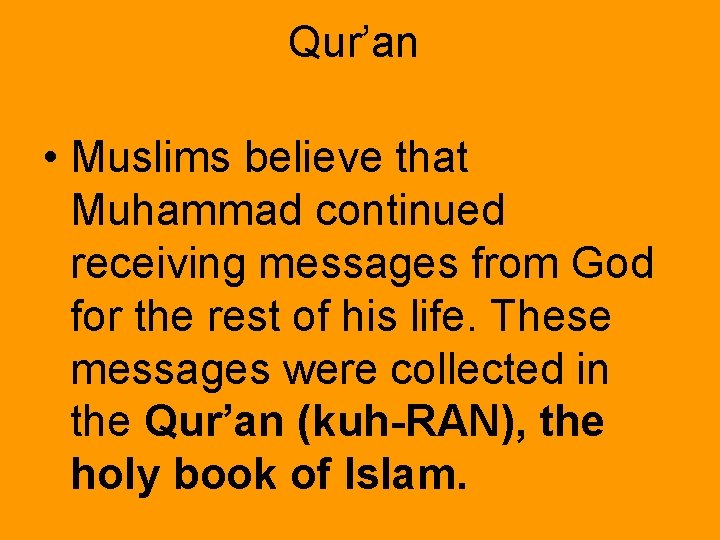 Qur’an • Muslims believe that Muhammad continued receiving messages from God for the rest