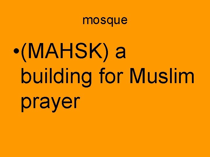 mosque • (MAHSK) a building for Muslim prayer 
