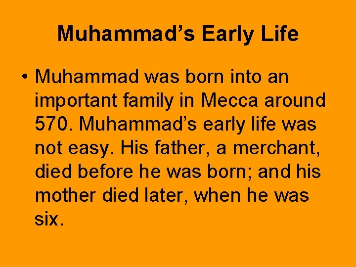 Muhammad’s Early Life • Muhammad was born into an important family in Mecca around