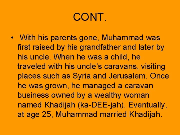 CONT. • With his parents gone, Muhammad was first raised by his grandfather and