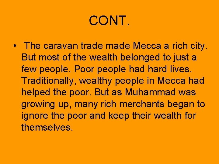 CONT. • The caravan trade made Mecca a rich city. But most of the