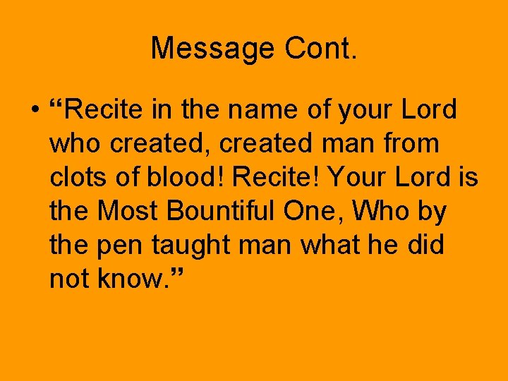 Message Cont. • “Recite in the name of your Lord who created, created man