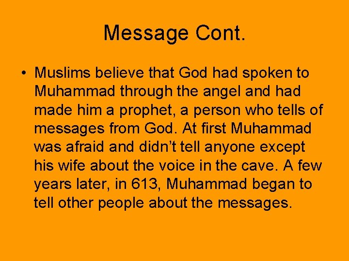 Message Cont. • Muslims believe that God had spoken to Muhammad through the angel
