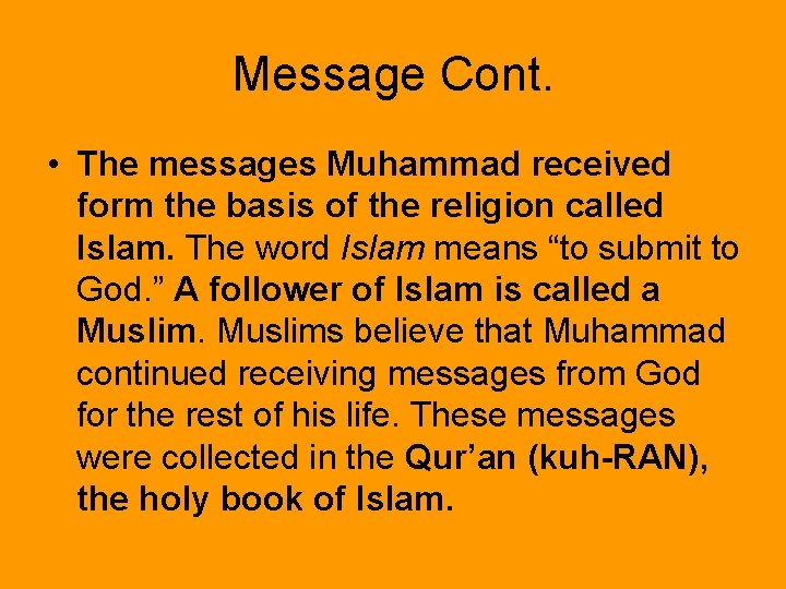 Message Cont. • The messages Muhammad received form the basis of the religion called