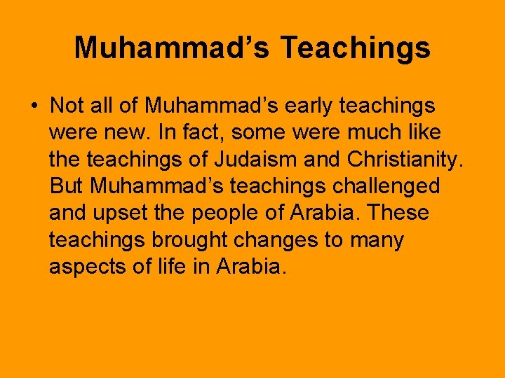 Muhammad’s Teachings • Not all of Muhammad’s early teachings were new. In fact, some