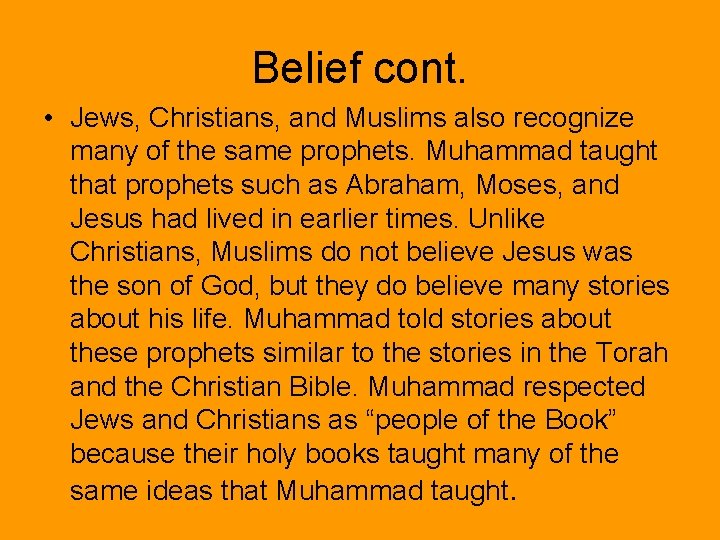 Belief cont. • Jews, Christians, and Muslims also recognize many of the same prophets.