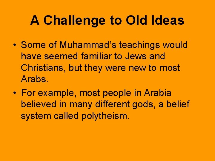 A Challenge to Old Ideas • Some of Muhammad’s teachings would have seemed familiar A Challenge to Old Ideas • Some of Muhammad’s teachings would have seemed familiar