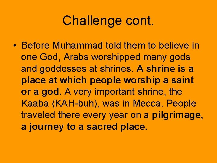 Challenge cont. • Before Muhammad told them to believe in one God, Arabs worshipped