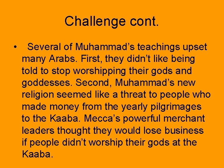 Challenge cont. • Several of Muhammad’s teachings upset many Arabs. First, they didn’t like