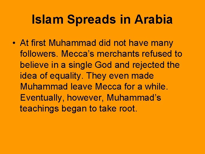 Islam Spreads in Arabia • At first Muhammad did not have many followers. Mecca’s