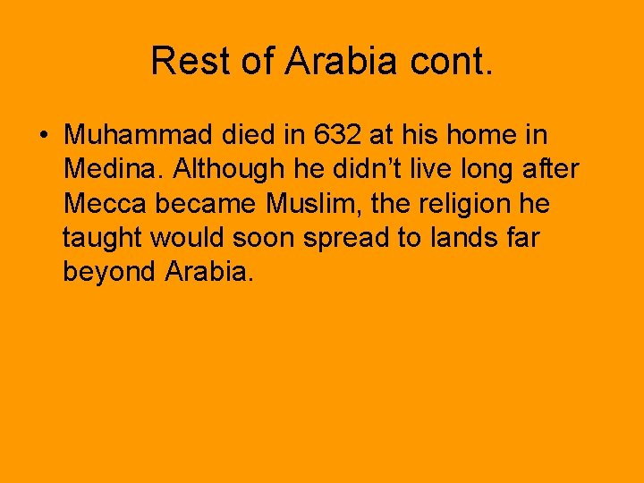 Rest of Arabia cont. • Muhammad died in 632 at his home in Medina.