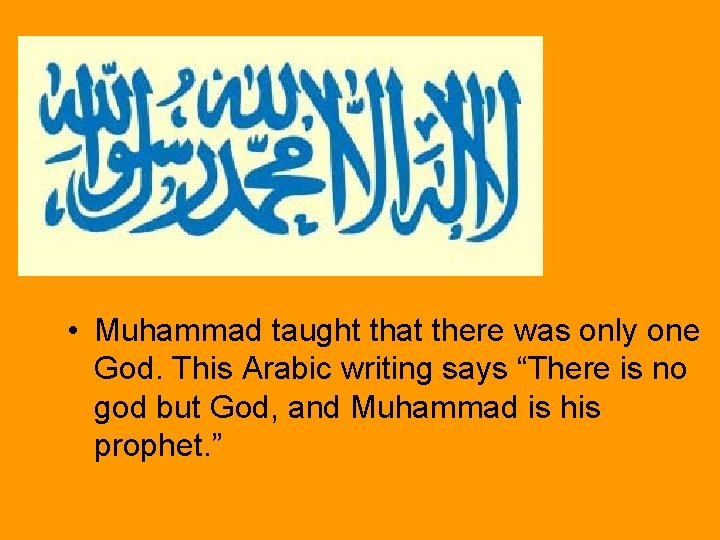  • Muhammad taught that there was only one God. This Arabic writing says