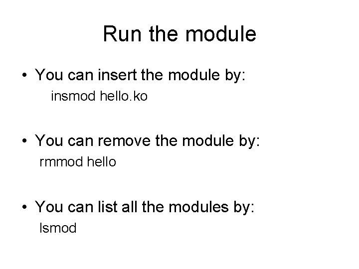Run the module • You can insert the module by: insmod hello. ko •