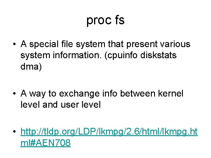 proc fs • A special file system that present various system information. (cpuinfo diskstats